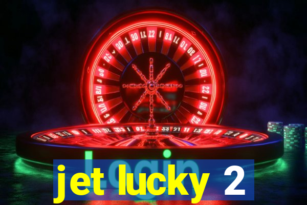 jet lucky 2